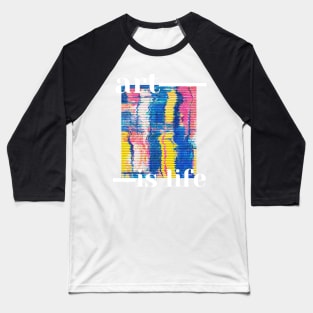 Art is life Baseball T-Shirt